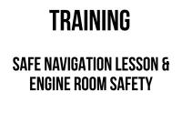 TRAINING SAFE NAVIGATION LESSON & ENGINE ROOM SAFETY