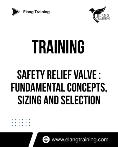 TRAINING SAFETY RELIEF VALVE : FUNDAMENTAL CONCEPTS, SIZING AND SELECTION