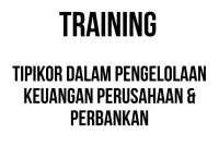 TRAINING TIPIKOR DALAM PENGELOLAAN KEUANGAN PERUSAHAAN & PERBANKAN