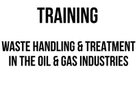 TRAINING WASTE HANDLING & TREATMENT IN THE OIL & GAS INDUSTRIES