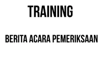 TRAINING BERITA ACARA PEMERIKSAAN