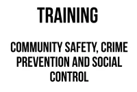 TRANING COMMUNITY SAFETY, CRIME PREVENTION AND SOCIAL CONTROL