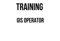 TRAINING GIS OPERATOR TRAINING GIS OPERATOR