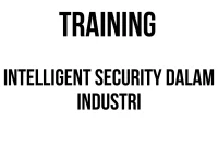 TRAINING INTELLIGENT SECURITY DALAM INDUSTRI TRAINING INTELLIGENT SECURITY DALAM INDUSTRI