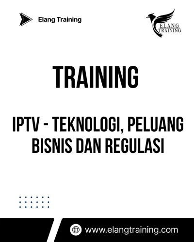 TRAINING IPTV - TEKNOLOGI, PELUANG BISNIS DAN REGULASI