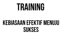 TRAINING KEBIASAAN EFEKTIF MENUJU SUKSES TRAINING KEBIASAAN EFEKTIF MENUJU SUKSES