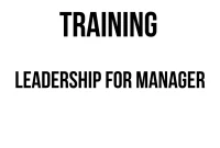 TRAINING LEADERSHIP FOR MANAGER TRAINING LEADERSHIP FOR MANAGER