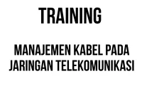 TRAINING MANAJEMEN KABEL PADA JARINGAN TELEKOMUNIKASI TRAINING MANAJEMEN KABEL PADA JARINGAN TELEKOMUNIKASI