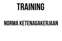 TRAINING NORMA KETENAGAKERJAAN