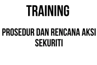 TRAINING PROSEDUR DAN RENCANA AKSI SEKURITI
