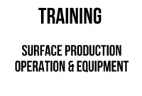 TRAINING SURFACE PRODUCTION OPERATION & EQUIPMENT