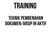 TRAINING TEKNIK PEMBENAHAN DOKUMEN/ARSIP IN AKTIF