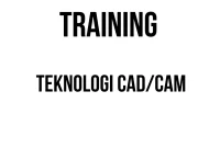 TRAINING TEKNOLOGI CADCAM TRAINING TEKNOLOGI CAD/CAM