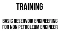 TRAINING BASIC RESERVOIR ENGINEERING FOR NON PETROLEUM ENGINEER
