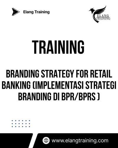 TRAINING BRANDING STRATEGY FOR RETAIL BANKING (Implementasi Strategi Branding Di BPR/BPRS )