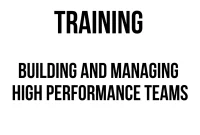 TRAINING BUILDING AND MANAGING HIGH PERFORMANCE TEAMS