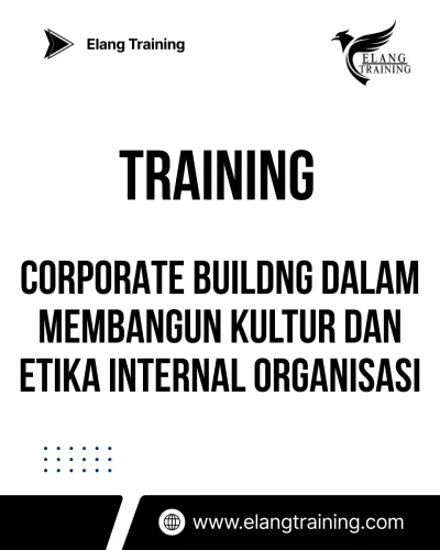 TRAINING CORPORATE BUILDNG DALAM MEMBANGUN KULTUR DAN ETIKA INTERNAL ORGANISASI