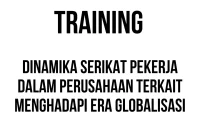 TRAINING DINAMIKA SERIKAT PEKERJA DALAM PERUSAHAAN TERKAIT MENGHADAPI ERA GLOBALISASI