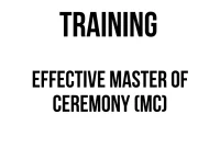 TRAINING EFFECTIVE MASTER OF CEREMONY (MC)