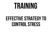 TRAINING EFFECTIVE STRATEGY TO CONTROL STRESS