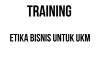 TRAINING ETIKA BISNIS UNTUK UKM