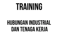 TRAINING HUBUNGAN INDUSTRIAL DAN TENAGA KERJA