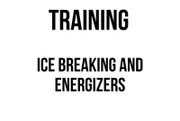 TRAINING ICE BREAKING AND ENERGIZERS