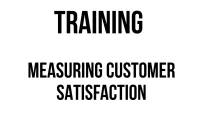 TRAINING MEASURING CUSTOMER SATISFACTION