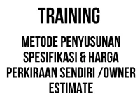 TRAINING METODE PENYUSUNAN SPESIFIKASI & HARGA PERKIRAAN SENDIRI /OWNER ESTIMATE