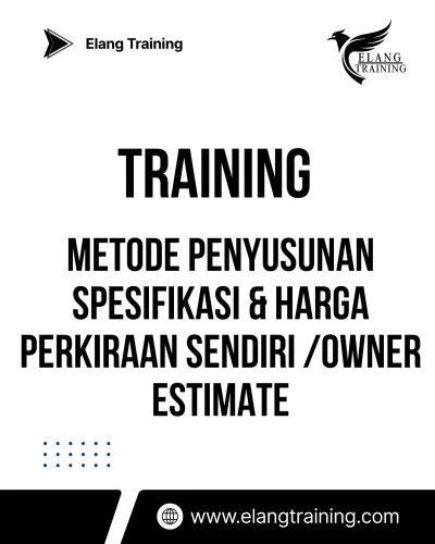 TRAINING METODE PENYUSUNAN SPESIFIKASI & HARGA PERKIRAAN SENDIRI /OWNER ESTIMATE