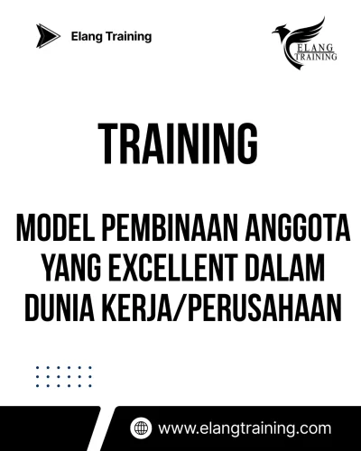 TRAINING MODEL PEMBINAAN ANGGOTA YANG EXCELLENT DALAM DUNIA KERJA/PERUSAHAAN