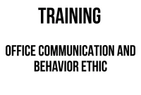 TRAINING OFFICE COMMUNICATION AND BEHAVIOR ETHIC