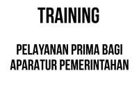 TRAINING PELAYANAN PRIMA BAGI APARATUR PEMERINTAHAN