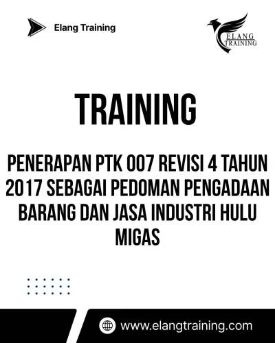TRAINING PENERAPAN PTK 007 REVISI 4 TAHUN 2017 SEBAGAI PEDOMAN PENGADAAN BARANG DAN JASA INDUSTRI HULU MIGAS